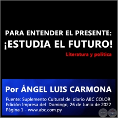 PARA ENTENDER EL PRESENTE: ESTUDIA EL FUTURO! - Por NGEL LUIS CARMONA - Domingo, 26 de Junio de 2022